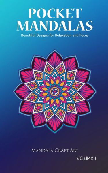 Pocket Mandalas Volume 1 - Mandala Craft Art - Kirjat - Independently Published - 9781702045162 - keskiviikko 23. lokakuuta 2019