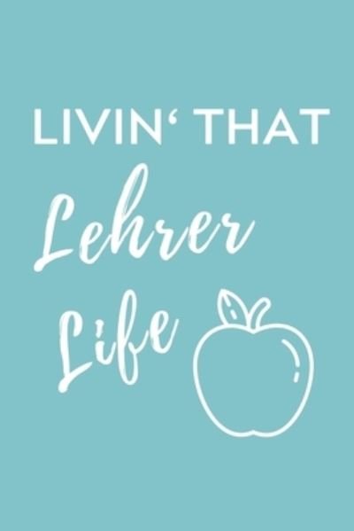 Livin? That Lehrer Life - Lehramtstudent Geschenkbuch - Książki - Independently published - 9781703035162 - 27 października 2019