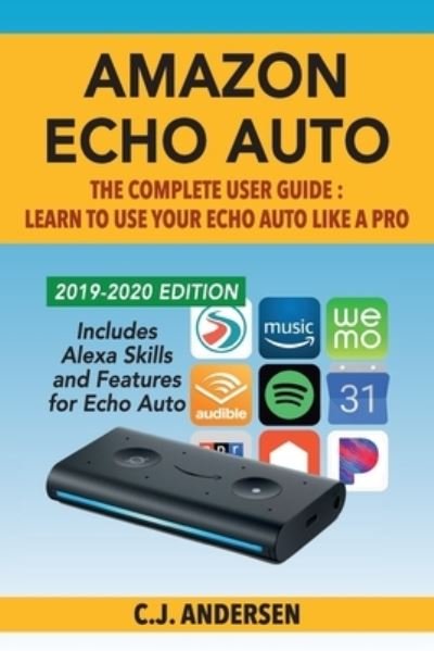 Cover for Cj Andersen · Amazon Echo Auto - The Complete User Guide - Learn to Use Your Echo Auto Like A Pro (Paperback Bog) (2019)