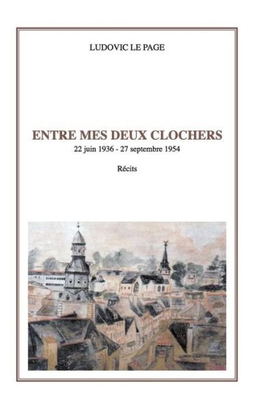 Ludovic Le Page · Entre mes deux clochers (Paperback Bog) (2024)