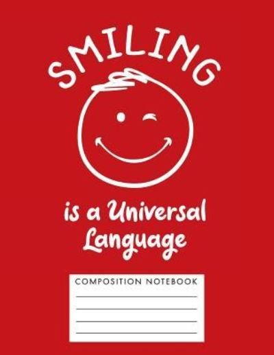 Cover for My Composition Books · Smiling Is a Universal Language Composition Notebook (Paperback Bog) (2018)
