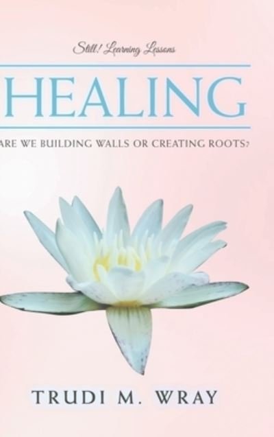 Cover for Trudi M Wray · Healing (Hardcover Book) (2019)