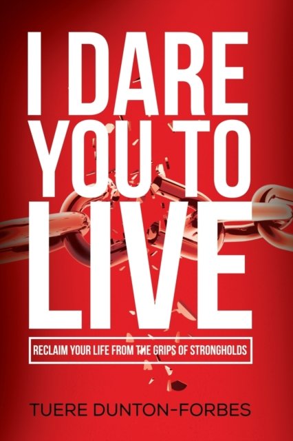 Cover for Tuere Dunton-Forbes · I Dare You to Live: Reclaim Your Life From the Grips of Strongholds (Paperback Book) (2021)