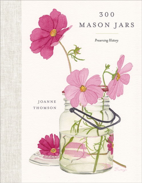 Cover for Joanne Thomson · 300 Mason Jars: Preserving History (Hardcover Book) (2024)