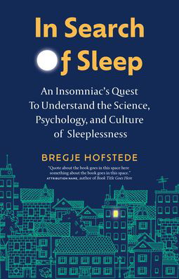 Cover for Bregje Hofstede · In Search of Sleep: An Insomniac's Quest to Understand the Science, Psychology, and Culture of Sleeplessness (Inbunden Bok) (2023)