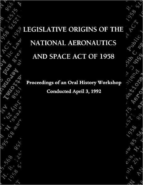 Cover for Nasa History Division · Legislative Origins of the National Aeronautics and Space Act of 1958: Proceedings of an Oral History Workshop. Monograph in Aerospace History, No. 8 (Pocketbok) (2011)