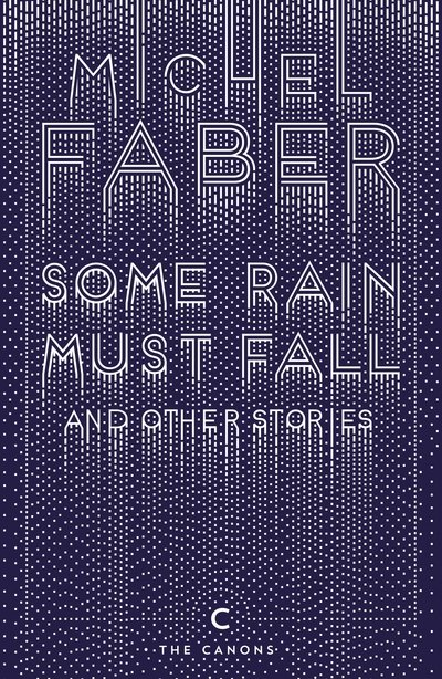 Cover for Michel Faber · Some Rain Must Fall And Other Stories - Canons (Pocketbok) [Main - Canons edition] (2016)