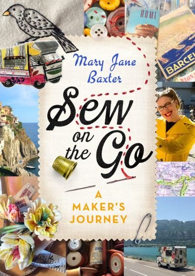 Cover for Mary Jane Baxter · Sew on the Go: A Maker's Journey (Hardcover Book) (2021)