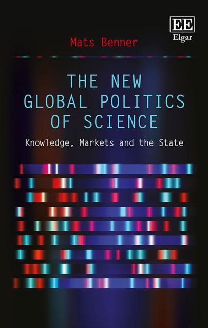 Cover for Mats Benner · The New Global Politics of Science: Knowledge, Markets and the State (Hardcover Book) (2018)