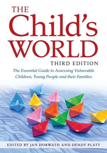 Cover for Horwath, Jan (Ed) · The Child's World, Third Edition: The Essential Guide to Assessing Vulnerable Children, Young People and their Families (Paperback Book) [3 Revised edition] (2018)