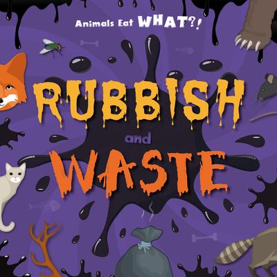 Cover for Holly Duhig · Rubbish and Waste - Animals Eat WHAT?! (Hardcover Book) (2019)