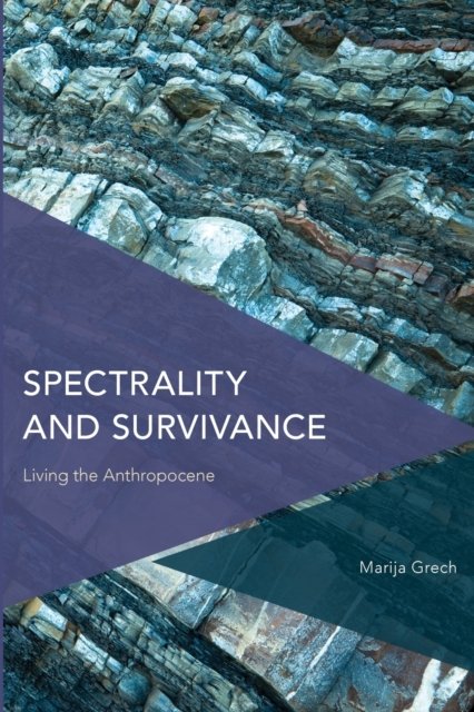 Cover for Marija Grech · Spectrality and Survivance: Living the Anthropocene (Paperback Book) (2022)