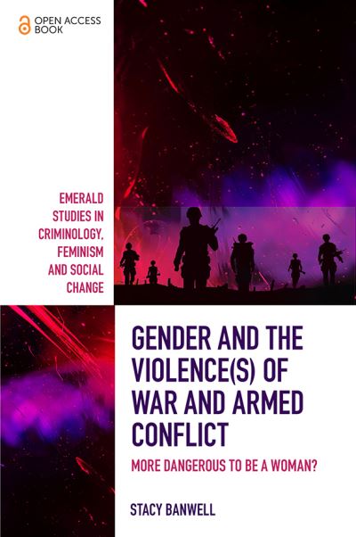 Cover for Banwell, Stacy (Greenwich University, UK) · Gender and the Violence (s) of War and Armed Conflict: More Dangerous to be a Woman? - Emerald Studies in Criminology, Feminism and Social Change (Paperback Book) (2020)