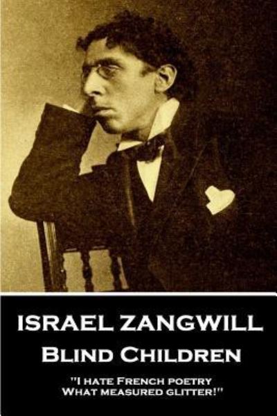 Israel Zangwill - Blind Children - Israel Zangwill - Kirjat - Portable Poetry - 9781787802162 - keskiviikko 7. marraskuuta 2018