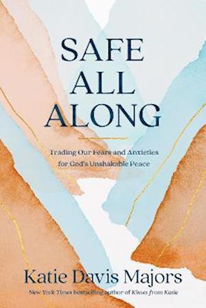 Cover for Safe All Along: Trading Our Fears and Anxieties for God's Unshakable Peace (Hardcover Book) (2023)