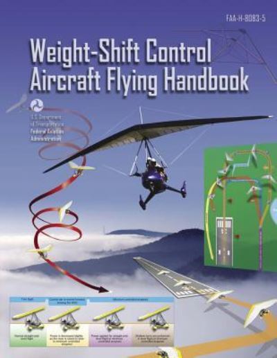 Weight-Shift Control Aircraft Flying Handbook - Federal Aviation Administration - Books - Independently Published - 9781792921162 - December 31, 2018