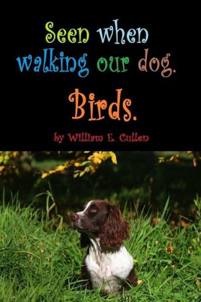 Seen When Walking Our Dog. - William E Cullen - Bøger - Independently Published - 9781796499162 - 9. februar 2019