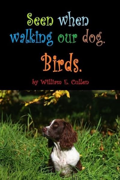 Seen When Walking Our Dog. - William E Cullen - Bücher - Independently Published - 9781796499162 - 9. Februar 2019