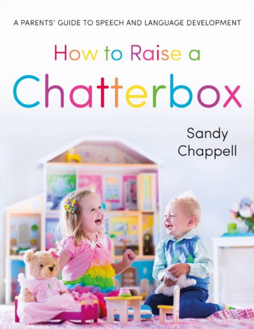 Cover for Sandra Chappell · How to Raise a Chatterbox: A Parents’ Guide to Speech and Language Development (Paperback Book) (2021)