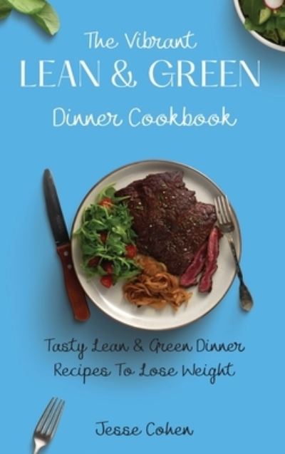 Cover for Jesse Cohen · The Vibrant Lean &amp; Green Dinner Cookbook: Tasty Lean &amp; Green Dinner Recipes To Lose Weight (Gebundenes Buch) (2021)