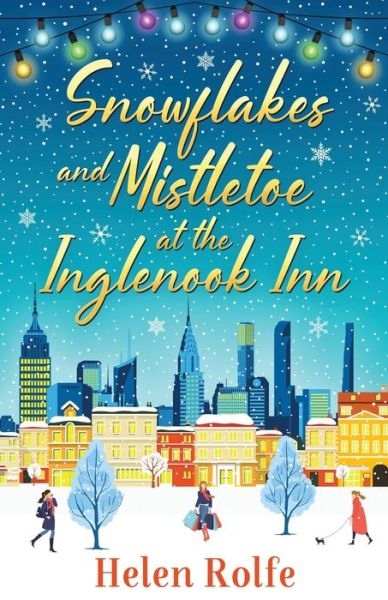 Cover for Helen Rolfe · Snowflakes and Mistletoe at the Inglenook Inn: The perfect uplifting, romantic read from bestseller Helen Rolfe - New York Ever After (Pocketbok) (2022)