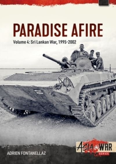 Cover for Adrien Fontanellaz · Paradise Afire: The Sri Lankan War: Volume 4 - 1995-2002 (Paperback Book) (2023)