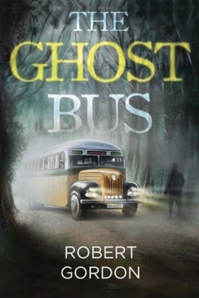 The Ghost Bus - Robert Gordon - Books - Pegasus Elliot Mackenzie Publishers - 9781837941162 - June 27, 2024