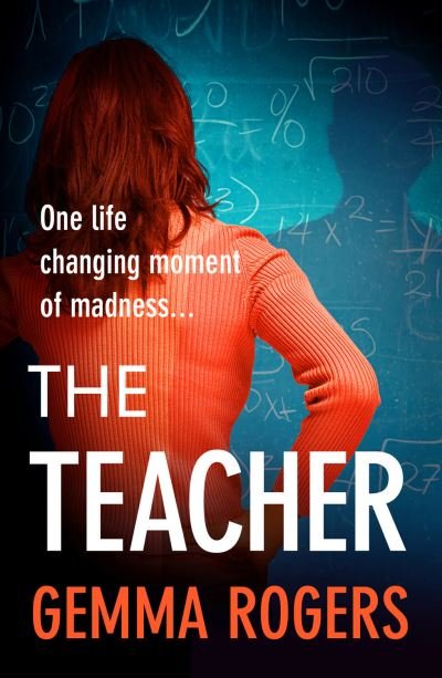 The Teacher: A gritty, addictive thriller that will have you hooked - Gemma Rogers - Livros - Boldwood Books Ltd - 9781838890162 - 12 de maio de 2020