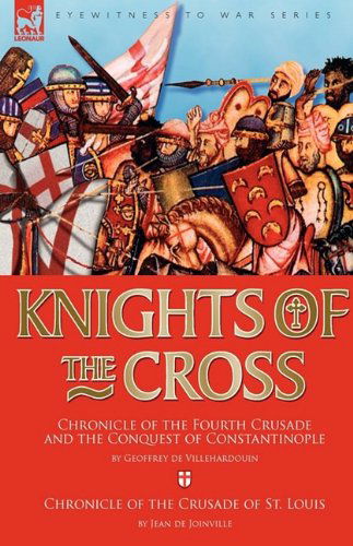 Cover for Geoffrey de Villehardouin · Knights of the Cross: Chronicle of the Fourth Crusade and The Conquest of Constantinople &amp; Chronicle of the Crusade of St. Louis (Hardcover Book) (2009)