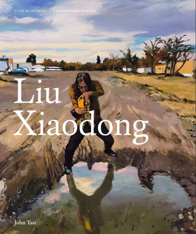 Liu Xiaodong - Contemporary Painters Series - John Yau - Książki - Lund Humphries Publishers Ltd - 9781848224162 - 27 maja 2021