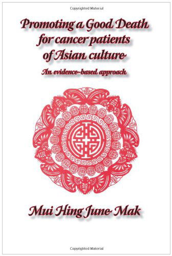 Cover for June M Mak · Promoting a Good Death for Cancer Patients of Asian Culture: an Evidence-based Approach (Paperback Book) [First Paperback edition] (2009)