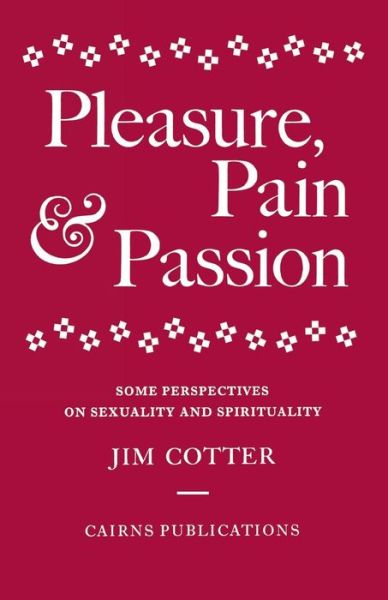 Cover for Jim Cotter · Pleasure, Pain and Passion: Some Perspectives on Sexuality and Spirituality (Paperback Book) [2 Revised edition] (1993)