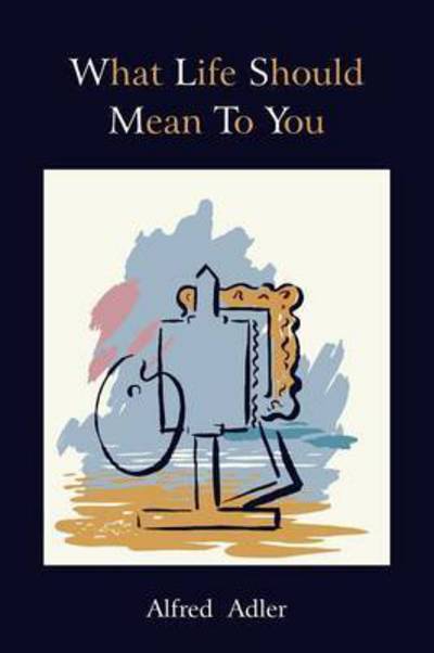 Cover for Alfred Adler · What Life Should Mean to You (Paperback Book) (2010)