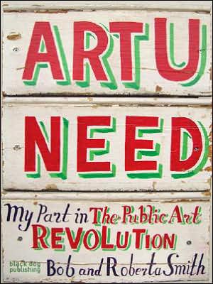 Art U Need: My Part in the Public Art Revolution - Bob Smith - Kirjat - Black Dog Press - 9781906155162 - torstai 1. marraskuuta 2007