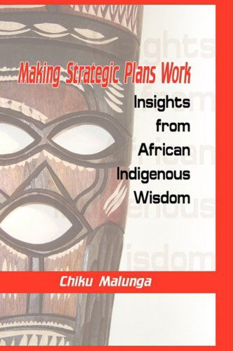 Cover for Chiku Malunga · Making Strategic Plans Work: Insights from African Indigenous Wisdom (HB) (Hardcover Book) (2009)