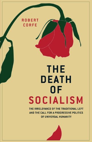 Cover for Robert Corfe · The Death of Socialism: The Irrelevance of the Traditional Left and the Call for a Progressive Politics of Universal Humanity (Paperback Bog) (2009)