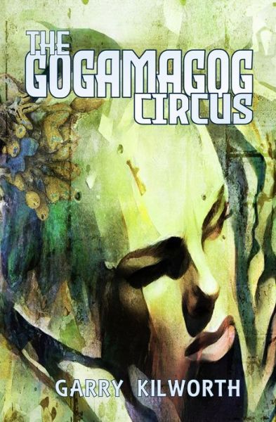 Cover for Garry Kilworth · The Gogamagog Circus (Paperback Book) (2023)