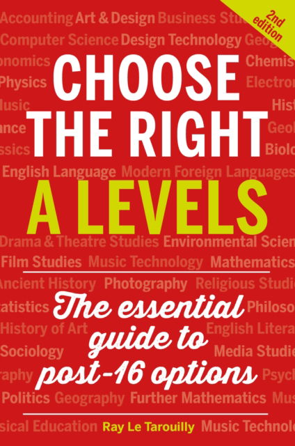 Cover for Ray Le Tarouilly · Choose the Right A Levels: The Essential Guide to Post-16 Options (Paperback Book) [2 Revised edition] (2024)