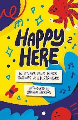 Cover for Dean Atta · Happy Here: 10 stories from Black British authors &amp; illustrators (Paperback Bog) (2021)