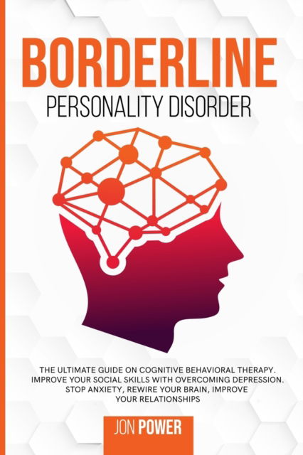 Cover for Jon Power · Borderline Personality Disorder: The Ultimate Guide on Cognitive Behavioral Therapy. Improve Your Social Skills with Overcoming Depression. Stop Anxiety, Rewire Your Brain, Improve Your Relationships (Paperback Book) (2020)