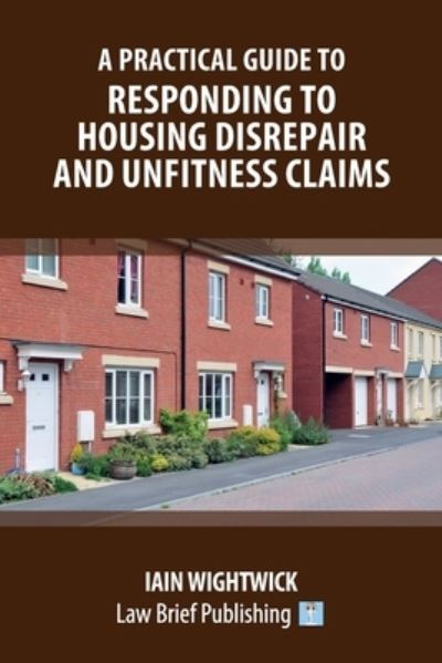 Cover for Iain Wightwick · A Practical Guide to Responding to Housing Disrepair and Unfitness Claims (Paperback Book) (2021)