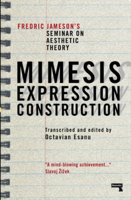 Mimesis, Expression, Construction: Fredric Jameson's Seminar on Aesthetic Theory - Fredric Jameson - Books - Watkins Media Limited - 9781915672162 - March 12, 2024