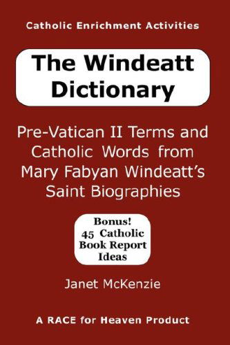 Cover for Janet P. Mckenzie · The Windeatt Dictionary: Pre-vatican II Terms and Catholic Words from Mary Fabyan Windeatt's Saint Biographies (Paperback Book) (2007)