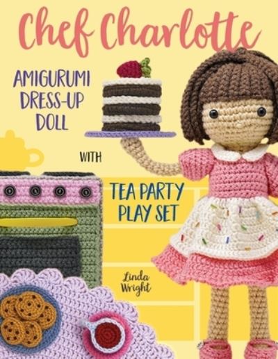 Cover for Linda Wright · Chef Charlotte Amigurumi Dress-Up Doll with Tea Party Play Set (Paperback Book) (2021)