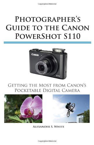 Cover for Alexander S. White · Photographer's Guide to the Canon Powershot S110 (Pocketbok) (2013)