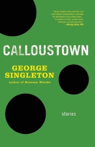 Calloustown - George Singleton - Książki - Dzanc Books - 9781938103162 - 17 listopada 2015