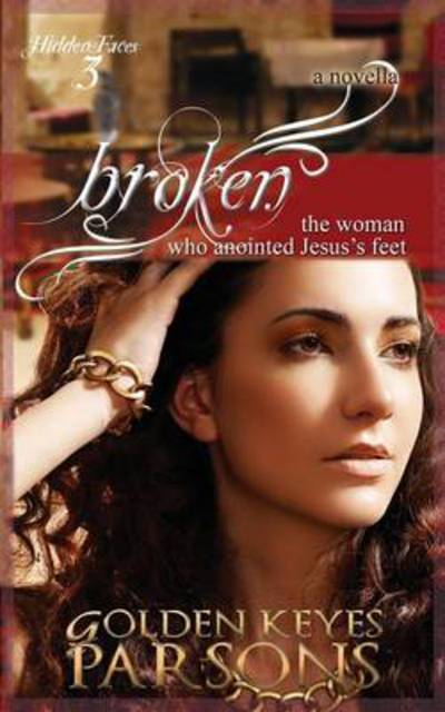 Cover for Golden Keyes Parsons · Broken: The Woman Who Anointed Jesus's Feet (Paperback Book) (2014)