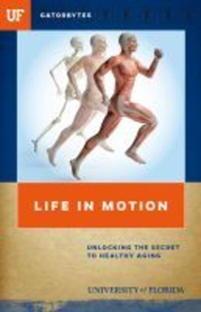 Cover for University of Florida · Life in Motion: Unlocking the Secret to Healthy Aging (Pocketbok) (2020)