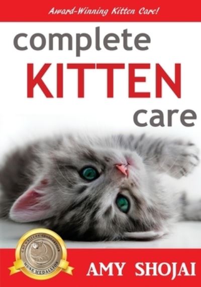 Complete Kitten Care - Amy Shojai - Livres - Amy Shojai - 9781944423162 - 1 février 2017