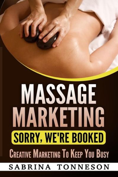 Massage Marketing - Sorry, We're Booked - Sabrina Tonneson - Książki - Sabrina Tonneson - 9781947125162 - 25 listopada 2018